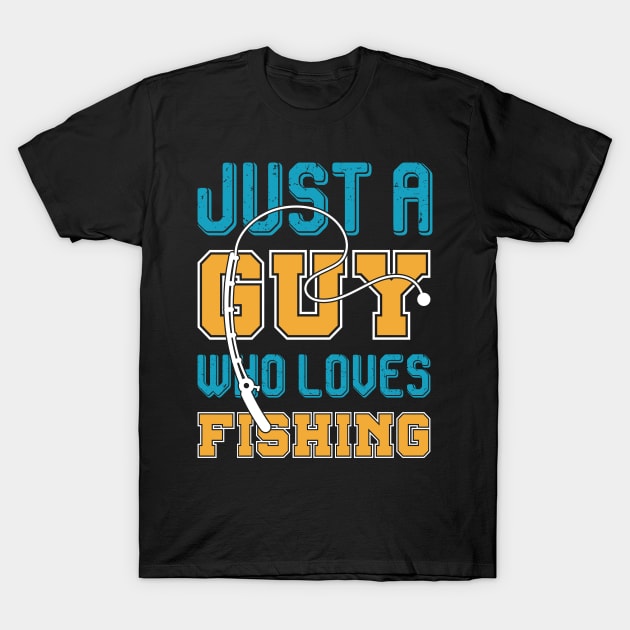 Just a guy who loves fishing T-Shirt by shopsup